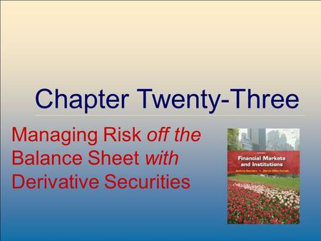 ©2009, The McGraw-Hill Companies, All Rights Reserved 8-1 McGraw-Hill/Irwin Chapter Twenty-Three Managing Risk off the Balance Sheet with Derivative Securities.
