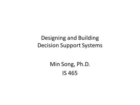 Designing and Building Decision Support Systems