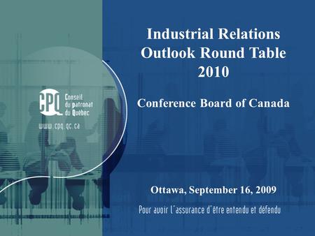 1 Industrial Relations Outlook Round Table 2010 Conference Board of Canada Ottawa, September 16, 2009.