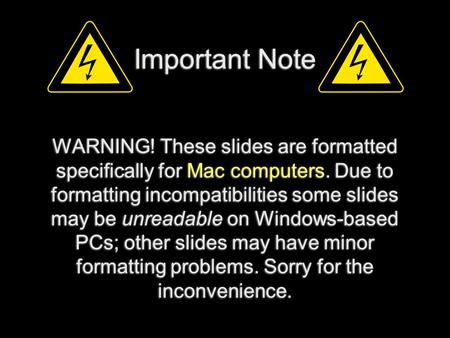1 Important Note WARNING! These slides are formatted specifically for Mac computers. Due to formatting incompatibilities some slides may be unreadable.