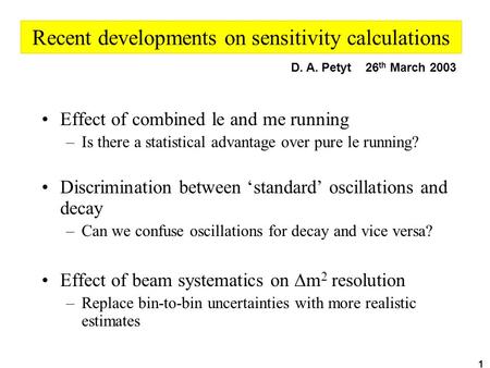 1 Recent developments on sensitivity calculations Effect of combined le and me running –Is there a statistical advantage over pure le running? Discrimination.