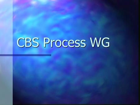 CBS Process WG. Participants David Carney (chair) M. Al-Said (scribe) Tony Jordano Kyung Whan Lee Jeffrey Poulin David Klappholz Glenn Berg Jongmoon Baik.