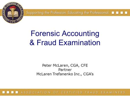 Peter McLaren, CGA, CFE Partner McLaren Trefanenko Inc., CGA’s Forensic Accounting & Fraud Examination.
