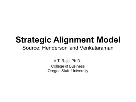 Strategic Alignment Model Source: Henderson and Venkataraman