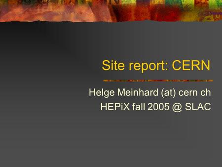 Site report: CERN Helge Meinhard (at) cern ch HEPiX fall SLAC.