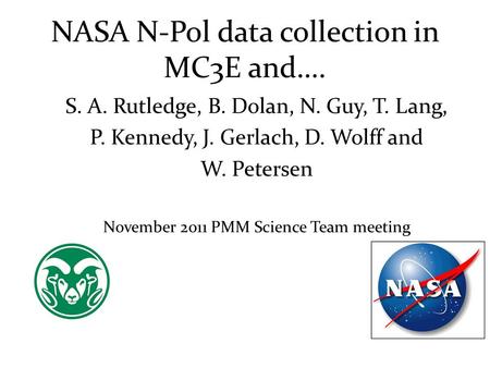 NASA N-Pol data collection in MC3E and…. S. A. Rutledge, B. Dolan, N. Guy, T. Lang, P. Kennedy, J. Gerlach, D. Wolff and W. Petersen November 2011 PMM.