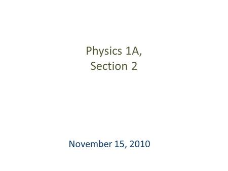 Physics 1A, Section 2 November 15, 2010. Translation / Rotation translational motionrotational motion position x angular position  velocity v = dx/dt.