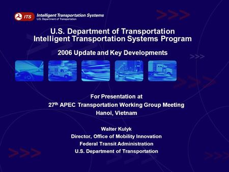 For Presentation at 27 th APEC Transportation Working Group Meeting Hanoi, Vietnam Walter Kulyk Director, Office of Mobility Innovation Federal Transit.