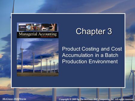 Copyright © 2009 by The McGraw-Hill Companies, Inc. All rights reserved. McGraw-Hill/Irwin Product Costing and Cost Accumulation in a Batch Production.