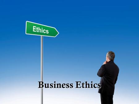 Business Ethics. What is Business Ethics? The ethical relationship between businesses and consumers The ethical relationship between businesses and their.