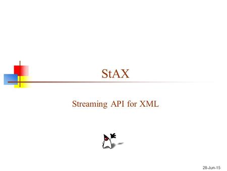 28-Jun-15 StAX Streaming API for XML. XML parser comparisons DOM is Memory intensive Read-write Typically used for documents smaller than 10 MB SAX is.