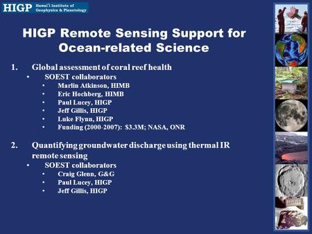 HIGP Remote Sensing Support for Ocean-related Science 1.Global assessment of coral reef health SOEST collaborators Marlin Atkinson, HIMB Eric Hochberg,