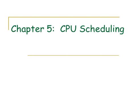 Chapter 5: CPU Scheduling