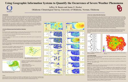 Using Geographic Information Systems to Quantify the Occurrence of Severe Weather Phenomena Jeffrey B. Basara and James E. Hocker Oklahoma Climatological.