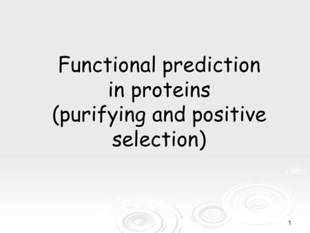 1 Functional prediction in proteins (purifying and positive selection)