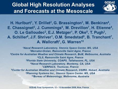 GODAE Final Symposium, 12 – 15 November 2008, Nice, France Global High Resolution Analyses and Forecasts at the Mesoscale H. Hurlburt 1, Y. Drillet 2,