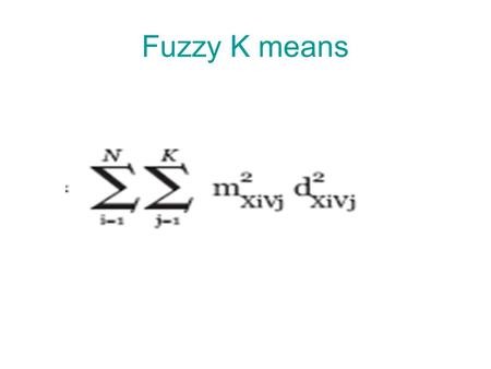 Fuzzy K means.