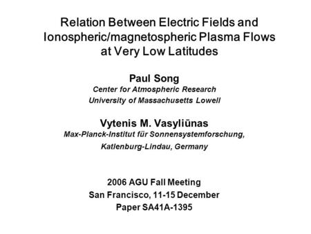 Relation Between Electric Fields and Ionospheric/magnetospheric Plasma Flows at Very Low Latitudes Paul Song Center for Atmospheric Research University.