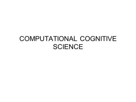 COMPUTATIONAL COGNITIVE SCIENCE. Cognitive Revolution Development of computer led to rise of cognitive psychology and artificial intelligence BINAC: the.
