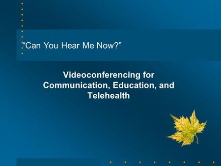 “Can You Hear Me Now?” Videoconferencing for Communication, Education, and Telehealth.