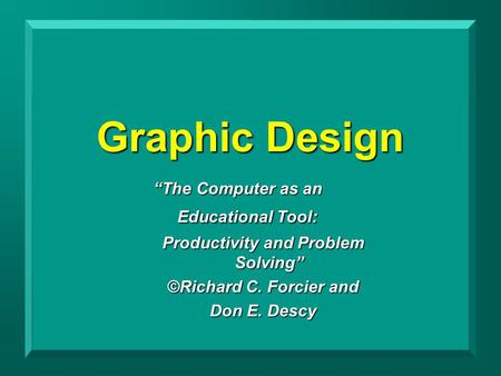 Graphic Design “The Computer as an Educational Tool: Productivity and Problem Solving” ©Richard C. Forcier and Don E. Descy.