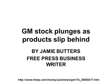 GM stock plunges as products slip behind BY JAMIE BUTTERS FREE PRESS BUSINESS WRITER