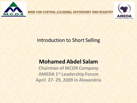 Mohamed Abdel Salam Chairman of MCDR Company AMEDA 1 st Leadership Forum April 27- 29, 2009 in Alexandria 1 Introduction to Short Selling.