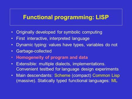 Functional programming: LISP Originally developed for symbolic computing First interactive, interpreted language Dynamic typing: values have types, variables.
