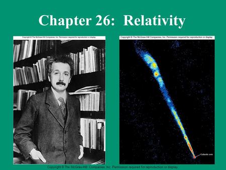 Copyright © The McGraw-Hill Companies, Inc. Permission required for reproduction or display. Chapter 26: Relativity.