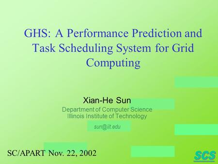 GHS: A Performance Prediction and Task Scheduling System for Grid Computing Xian-He Sun Department of Computer Science Illinois Institute of Technology.