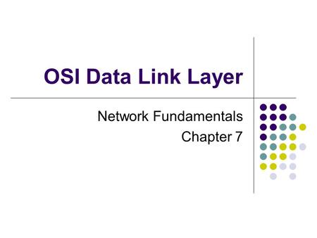 OSI Data Link Layer Network Fundamentals Chapter 7.