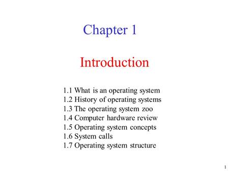 1 Introduction Chapter 1 1.1 What is an operating system 1.2 History of operating systems 1.3 The operating system zoo 1.4 Computer hardware review 1.5.