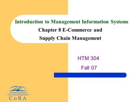 Introduction to Management Information Systems Chapter 8 E-Commerce and Supply Chain Management HTM 304 Fall 07.