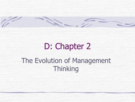 D: Chapter 2 The Evolution of Management Thinking.
