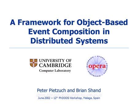 A Framework for Object-Based Event Composition in Distributed Systems Peter Pietzuch and Brian Shand June 2002.