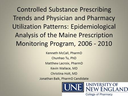 Controlled Substance Prescribing Trends and Physician and Pharmacy Utilization Patterns: Epidemiological Analysis of the Maine Prescription Monitoring.