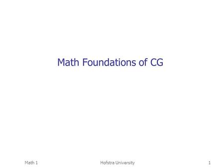 Math Foundations of CG Math 1 Hofstra University.