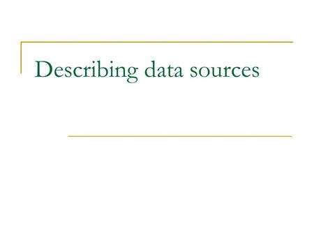 Describing data sources. Outline Overview Schema mapping languages.