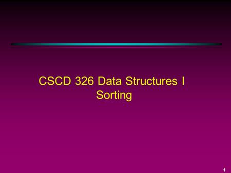 CSCD 326 Data Structures I Sorting