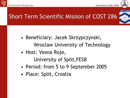 University of Split, FESB Short Term Scientific Mission of COST 286 Beneficiary: Jacek Skrzypczynski, Wroclaw University of Technology Host: Vesna Roje,