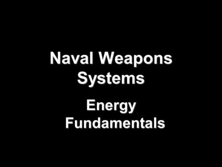 Naval Weapons Systems Energy Fundamentals Learning Objectives  Comprehend basic communication theory, electromagnetic (EM) wave theory  Comprehend.