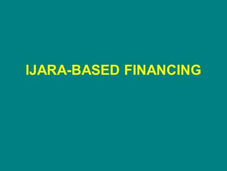 IJARA-BASED FINANCING. Definition of Ijara (Leasing) The term Ijara (Leasing) in Arabic literally means to give something on rent.The term Ijara (Leasing)