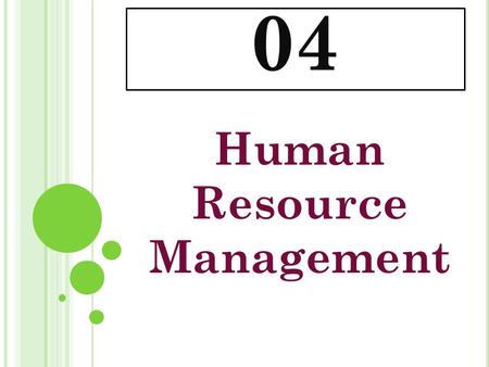 04 Human Resource Management. P ERSONNEL M ANAGEMENT It is management science of Person or Human Being. It is applicable to a person before his /her joining.