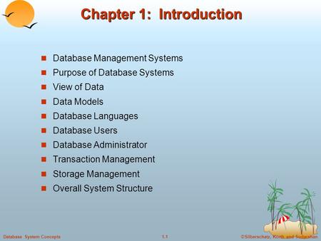 ©Silberschatz, Korth and Sudarshan1.1Database System Concepts Chapter 1: Introduction Database Management Systems Purpose of Database Systems View of Data.