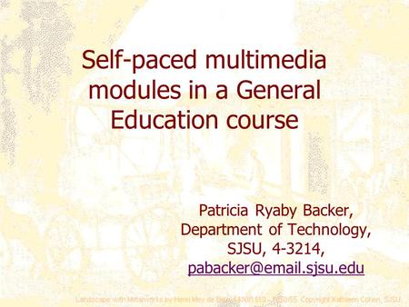 Self-paced multimedia modules in a General Education course Patricia Ryaby Backer, Department of Technology, SJSU, 4-3214,