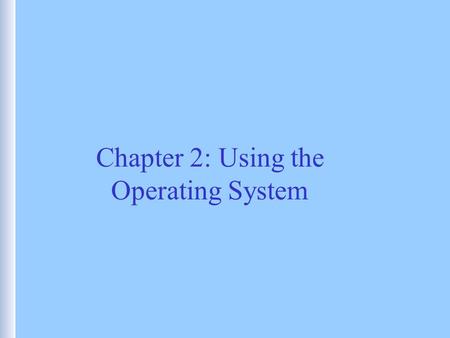 Chapter 2: Using the Operating System. The Airplane Pilot’s Abstract Machine.