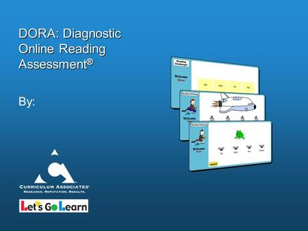 DORA: Diagnostic Online Reading Assessment ® By:.
