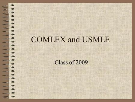 COMLEX and USMLE Class of 2009. Agenda Accreditation Registration Performance Statistics Preparation Resources Exam Administration Score Reports.