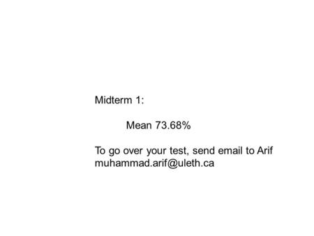 Midterm 1: Mean 73.68% To go over your test, send  to Arif
