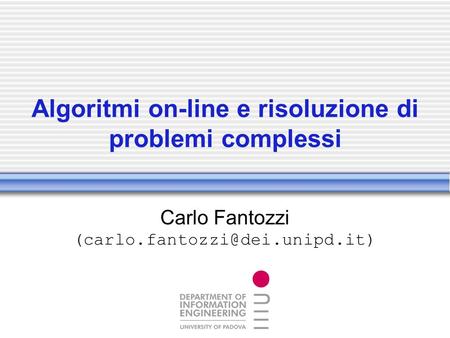 Algoritmi on-line e risoluzione di problemi complessi Carlo Fantozzi